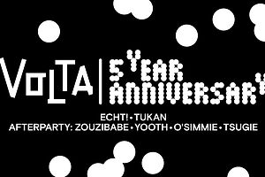 VOLTA 5 Year Anniversary • ECHT! • TUKAN • Zouzibabe • YOOTH • O'SIMMIE B2B TSUGI